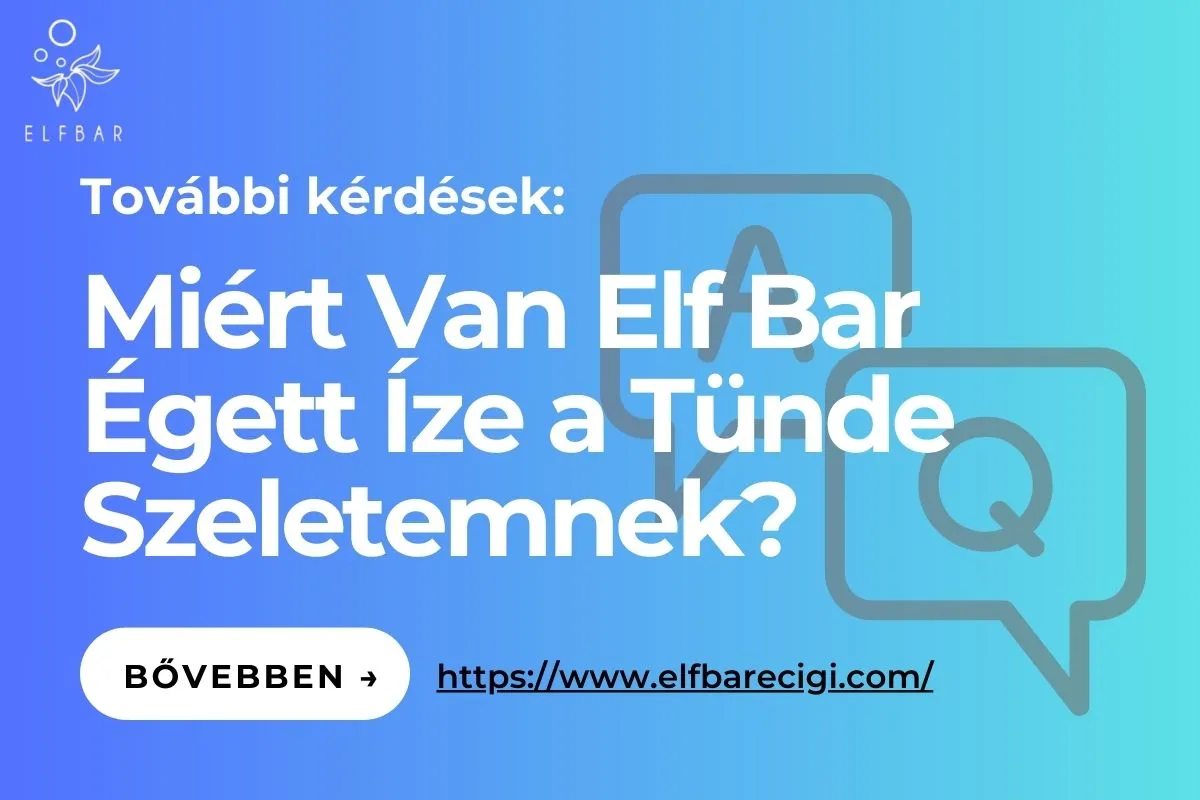 Miért Van Elf Bar Égett Íze a Tünde Szeletemnek?