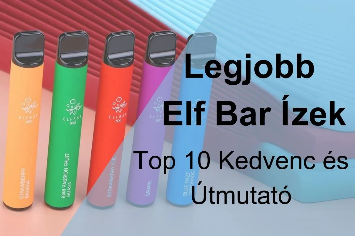 2024 Legjobb Elf Bar Ízek: Top 10 Kedvenc és Útmutató